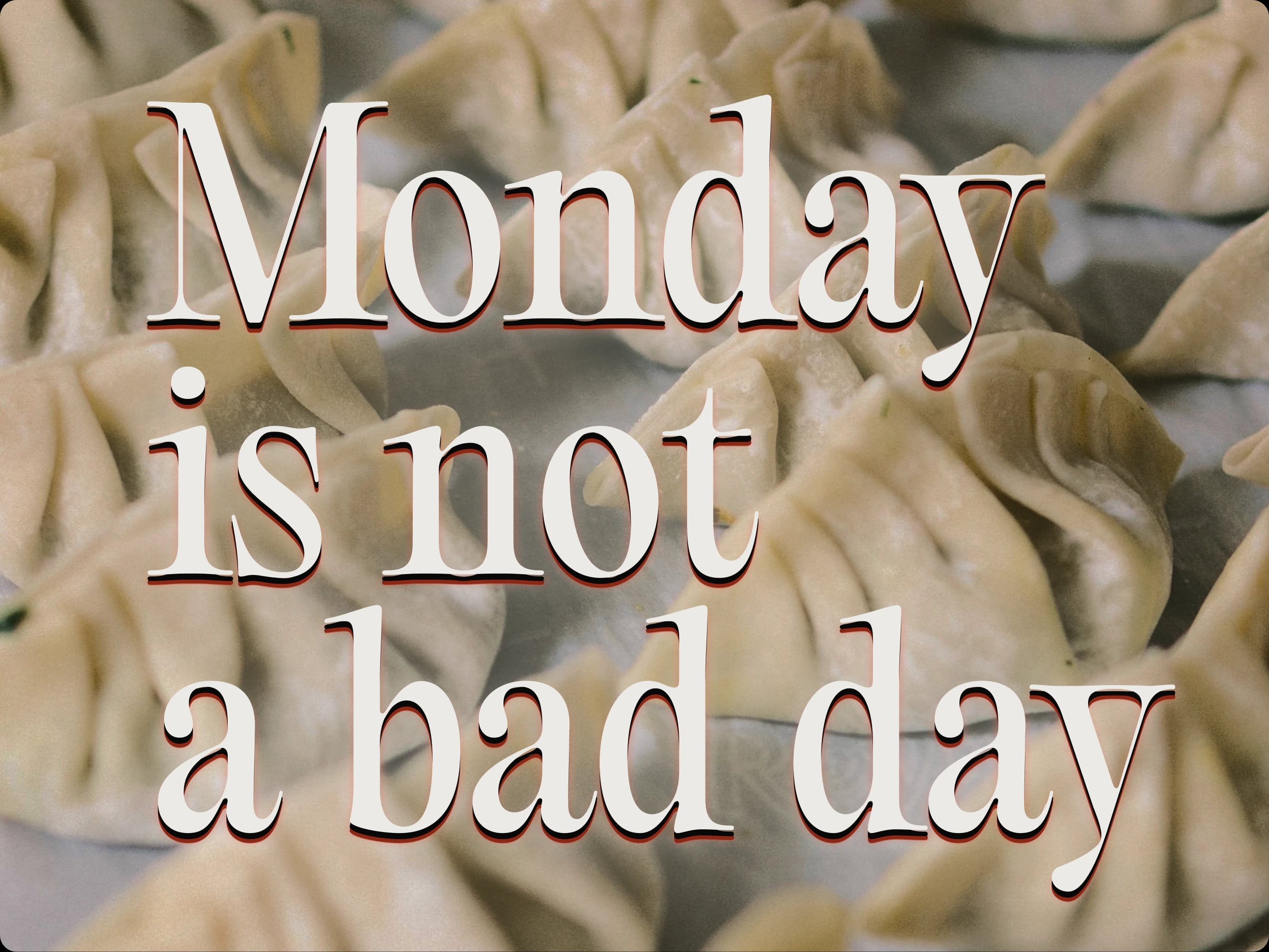 Campagne Wonton « Monday is not a bad day » — typographie bold sur fond de raviolis